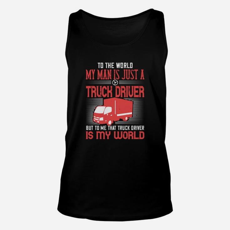 To The World My Man Is Just A Truck Driver Unisex Tank Top