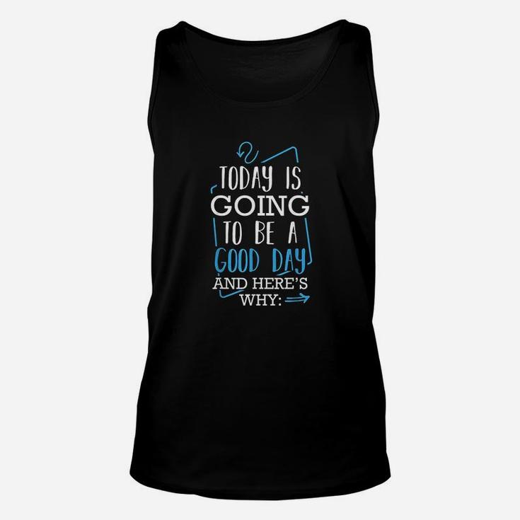 Today Is Going To Be A Good Day Theater Musical Lovers Quote Unisex Tank Top
