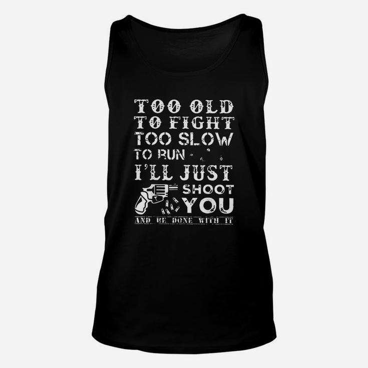 Too Old To Fight Too Slow To Run I Will Just Shoot Unisex Tank Top