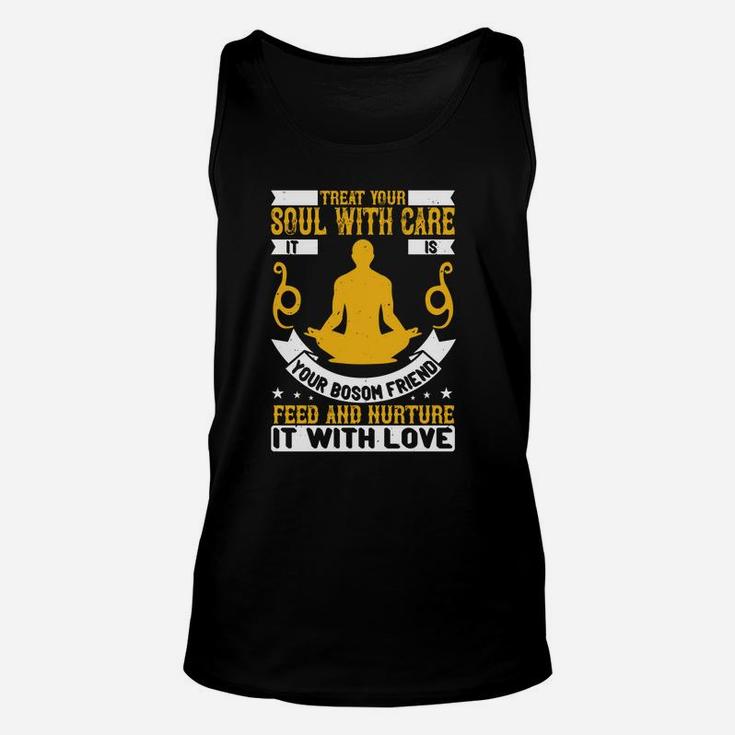 Treat Your Soul With Care It Is Your Bosom Friend Feed And Nurture It With Love Unisex Tank Top