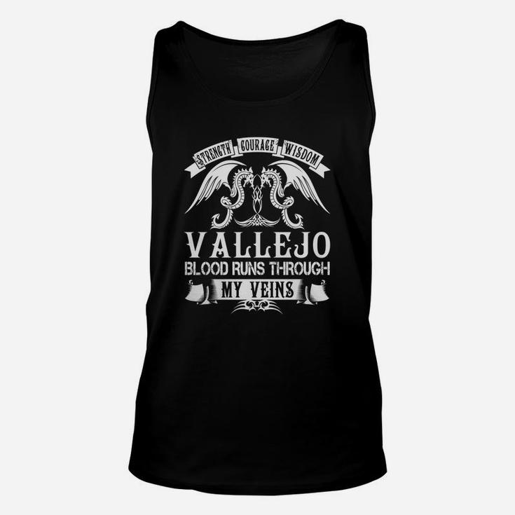 Vallejo Shirts - Strength Courage Wisdom Vallejo Blood Runs Through My Veins Name Shirts Unisex Tank Top