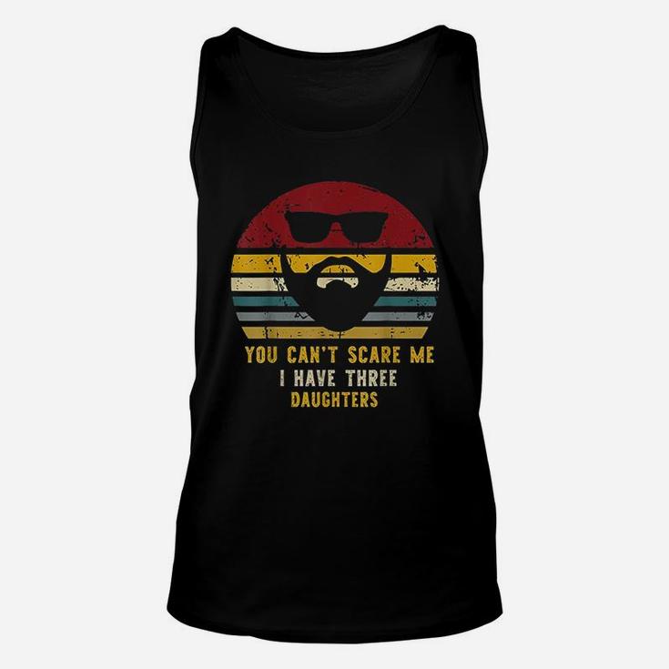 Vintage You Can Not Scare Me I Have Three Daughters Unisex Tank Top