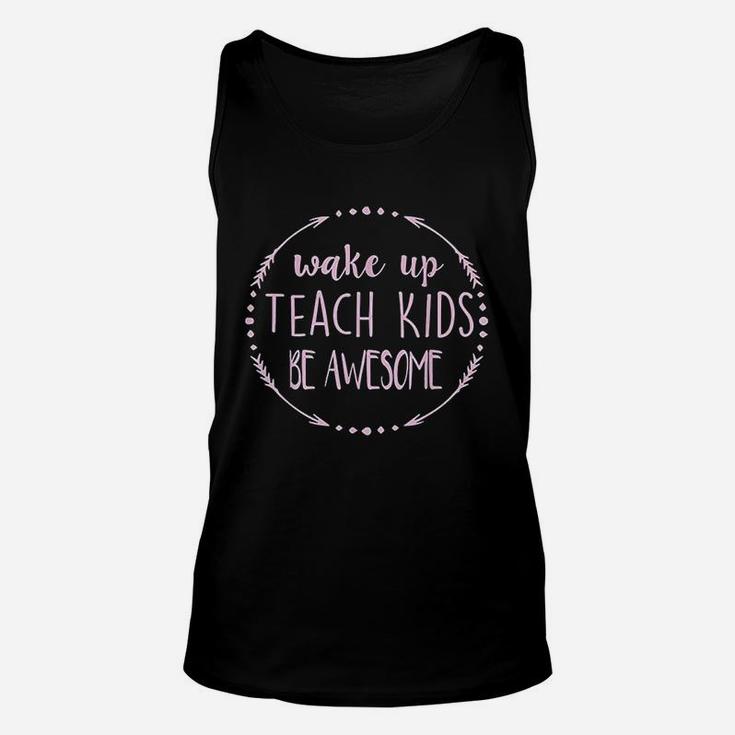 Wake Up Teach Kids Be Awesome Cute Teacher Funny Gift Unisex Tank Top