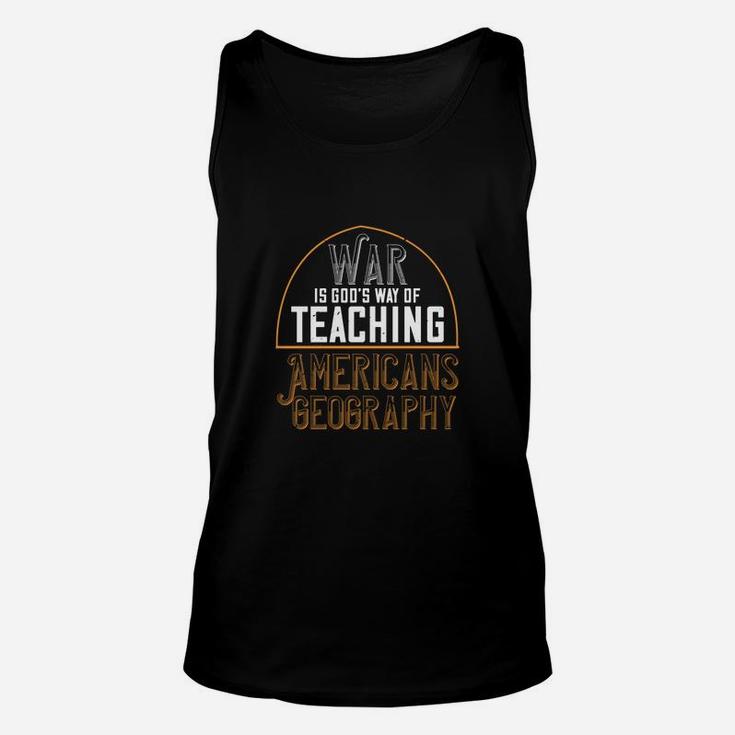 War Is God’s Way Of Teaching Americans Geography Unisex Tank Top