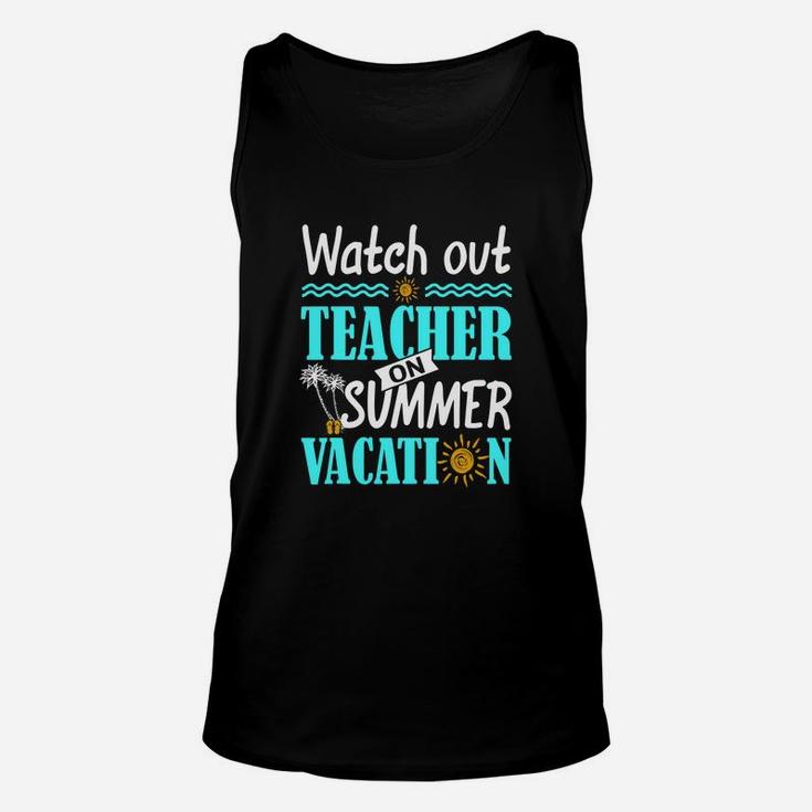 Watch Out Teacher On Summer Vacation Funny Teacher Unisex Tank Top
