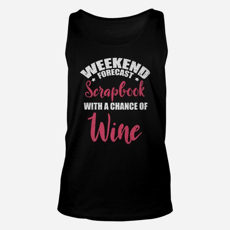 Weekend Forecast Scrapbooking Wine Craft Drinking Unisex Tank Top