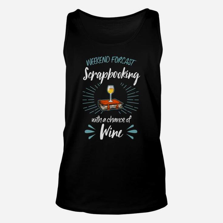 Weekend Forecast Scrapbooking With A Chance Of Wine Unisex Tank Top