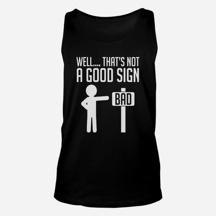 Well That's Not A Good Sign Bad Funny Humor Unisex Tank Top