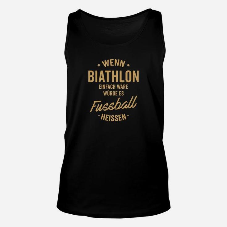 Wenn Biathlon Einfach Wäre Würde Es Fussball Heissen TankTop