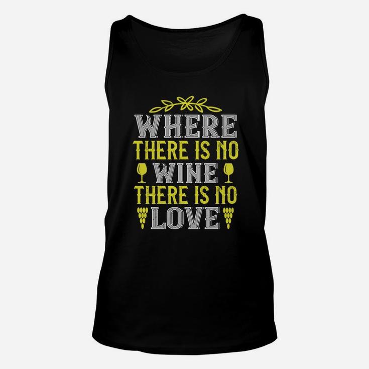 Where There Is No Wine There Is No Love Quote Unisex Tank Top