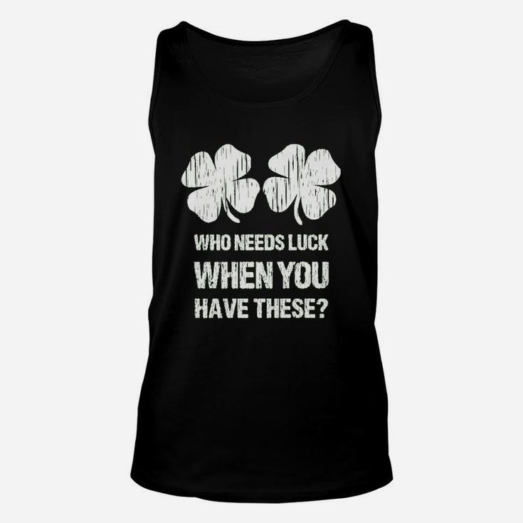 Who Needs Luck When You Have These St Patricks Day Unisex Tank Top
