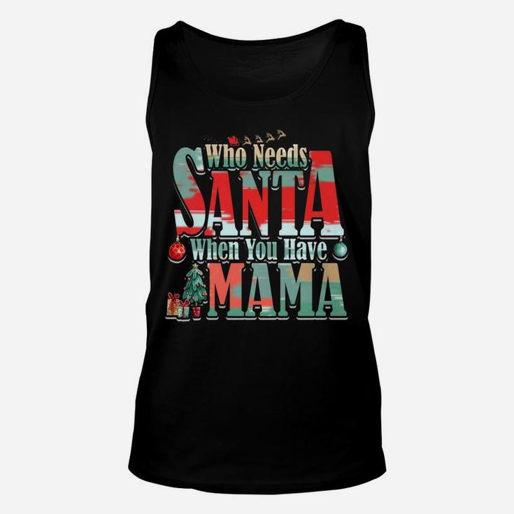 Who Needs Santa When You Have Mama Christmas (2) Unisex Tank Top