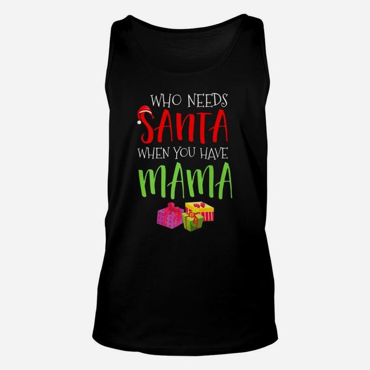 Who Needs Santa When You Have Mama Christmas Unisex Tank Top