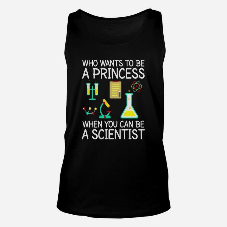 Who Wants To Be A Princess When You Can Be A Scientist Shirt Unisex Tank Top