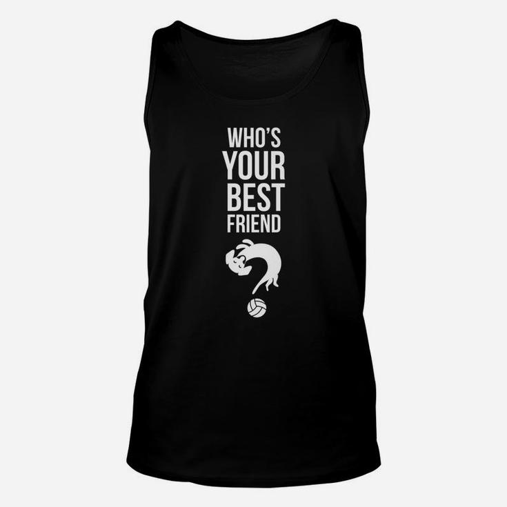 Whos Your Best Friend Funny Dog Puppy Lovers Unisex Tank Top