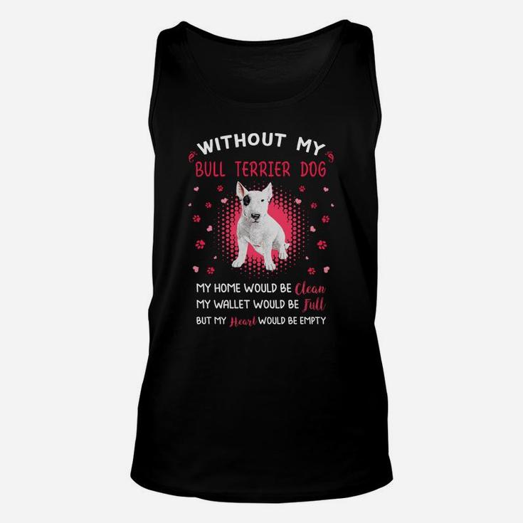 Without My Bull Terrier Dog My Heart Would Be Empty Dog Lovers Saying Unisex Tank Top
