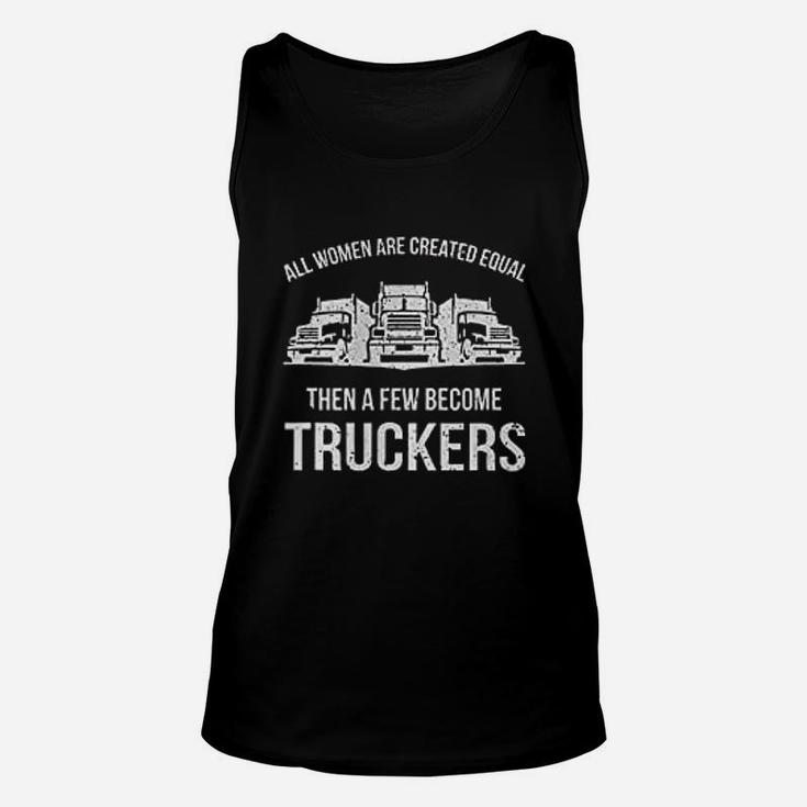 Women Are Created Equal A Few Become Truckers Unisex Tank Top