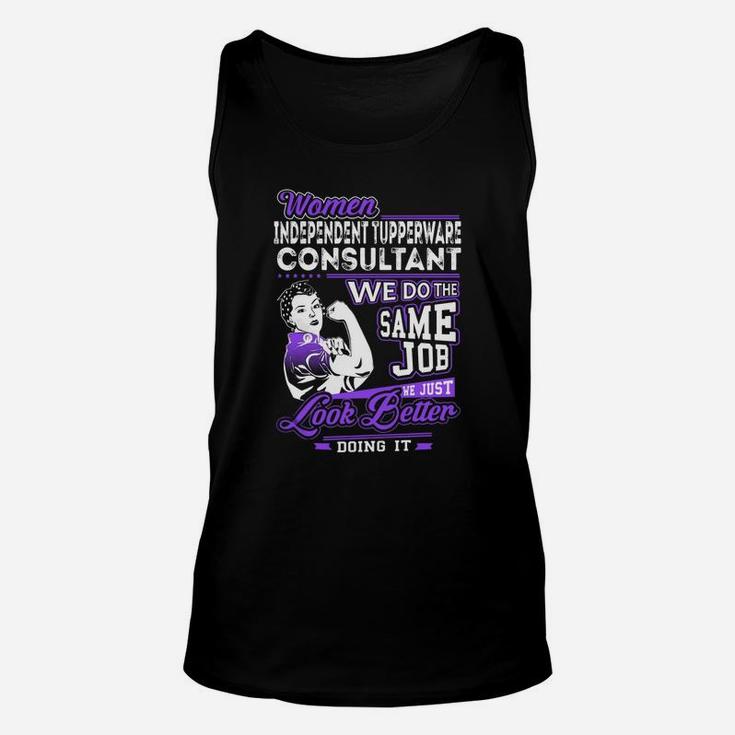 Women Independent Tupperware Consultant We Do The Same Job We Just Look Better Doing It Job Shirts Unisex Tank Top