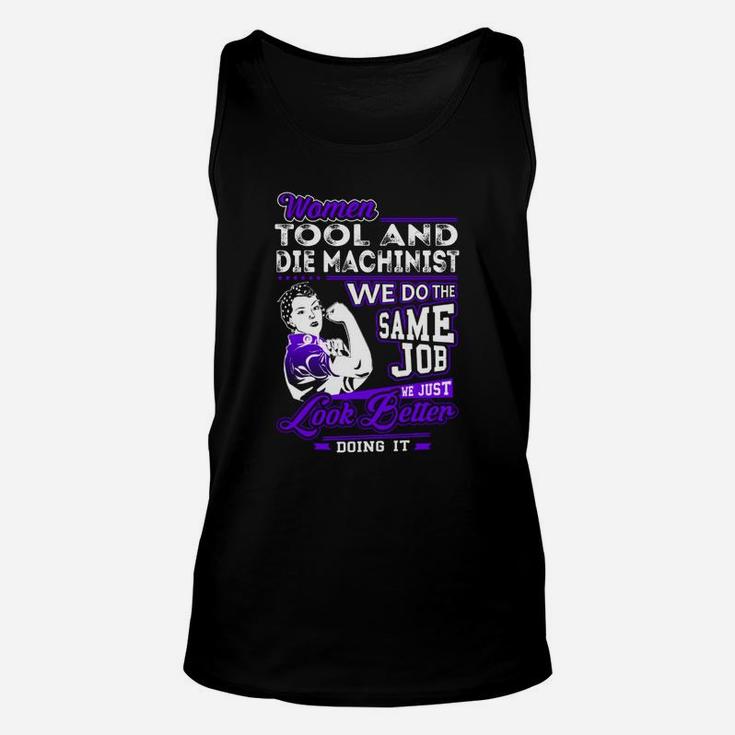 Women Tool And Die Machinist We Do The Same Job We Just Look Better Doing It Job Shirts Unisex Tank Top