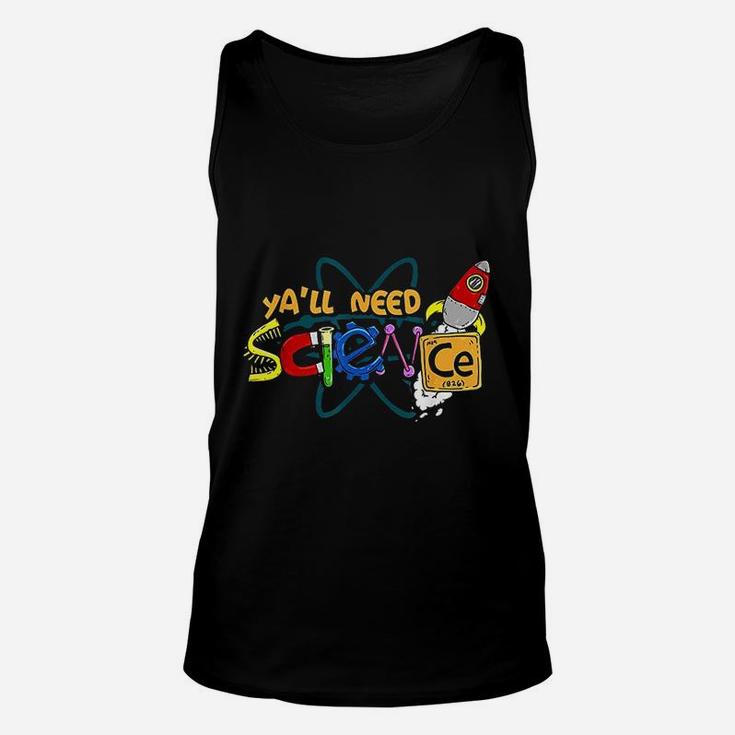 Yall Need Science Teacher And Student Science Lover Unisex Tank Top