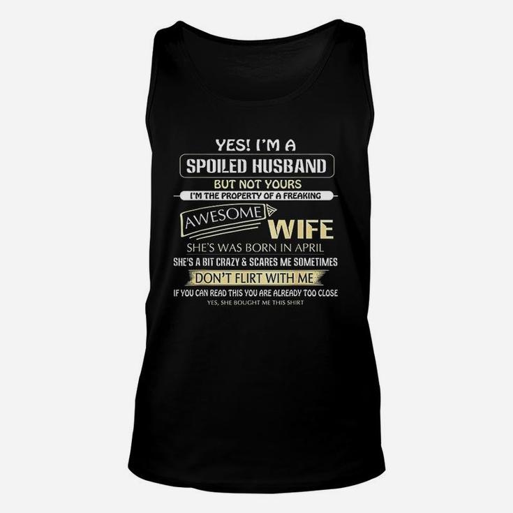 Yes I Am A Spoiled Husband But Not Yours Of A April Wife Unisex Tank Top