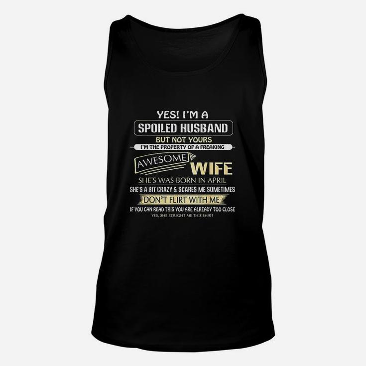 Yes Im A Spoiled Husband But Not Yours Of A April Wife Unisex Tank Top