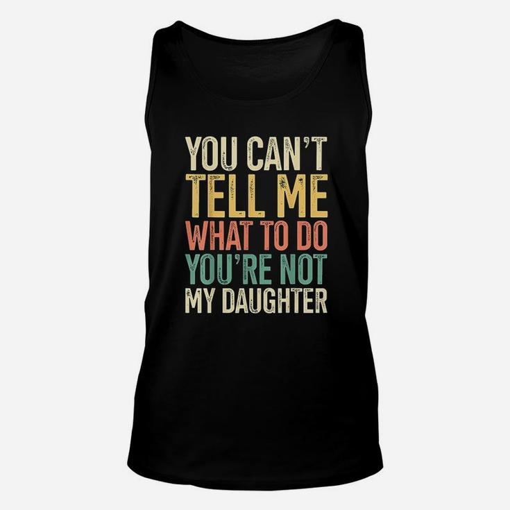 You Are Not My Daughter Gift For Dads Of Girls Retro Unisex Tank Top