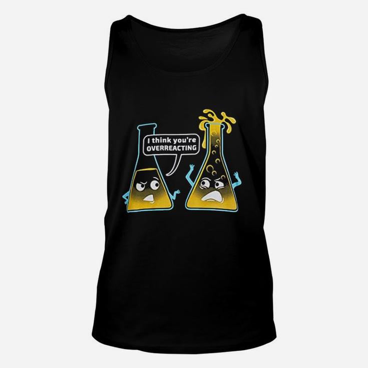 You Are Overreacting Chemistry Humor Funny Science Teacher Unisex Tank Top