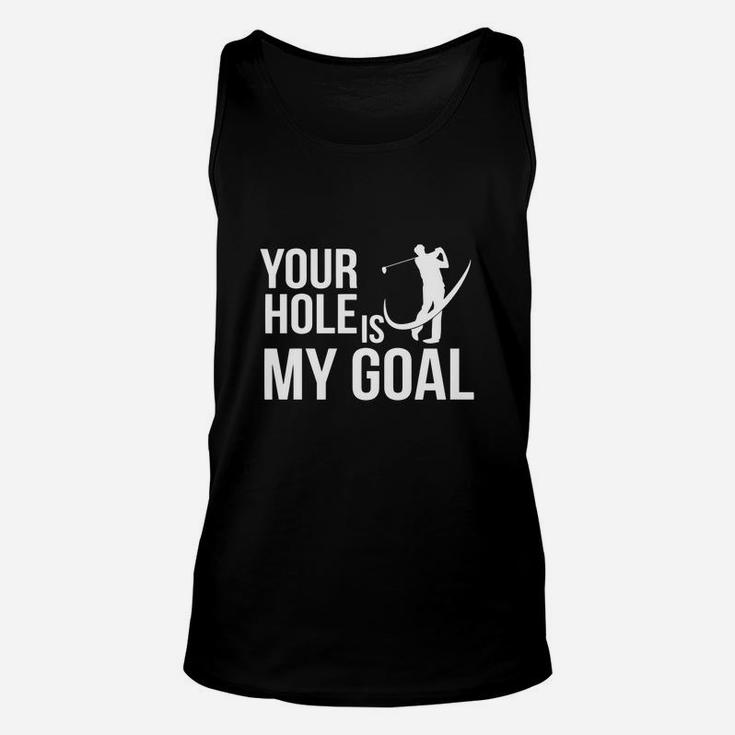 Your Hole Is My Goal Golf Sports Funny Golf T-shirt Unisex Tank Top