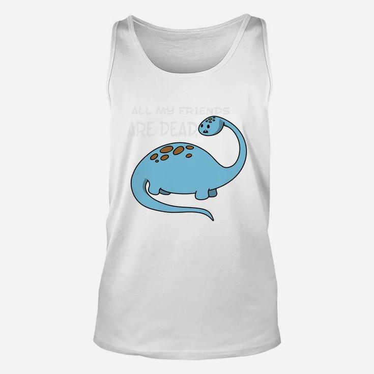 All My Friends Are Dead Funny Dinosaur Lover Unisex Tank Top