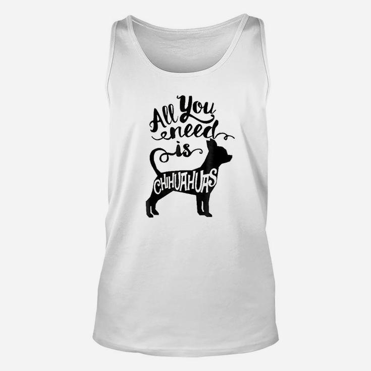 All You Need Is Chihuahua Dog Lover Gift Unisex Tank Top