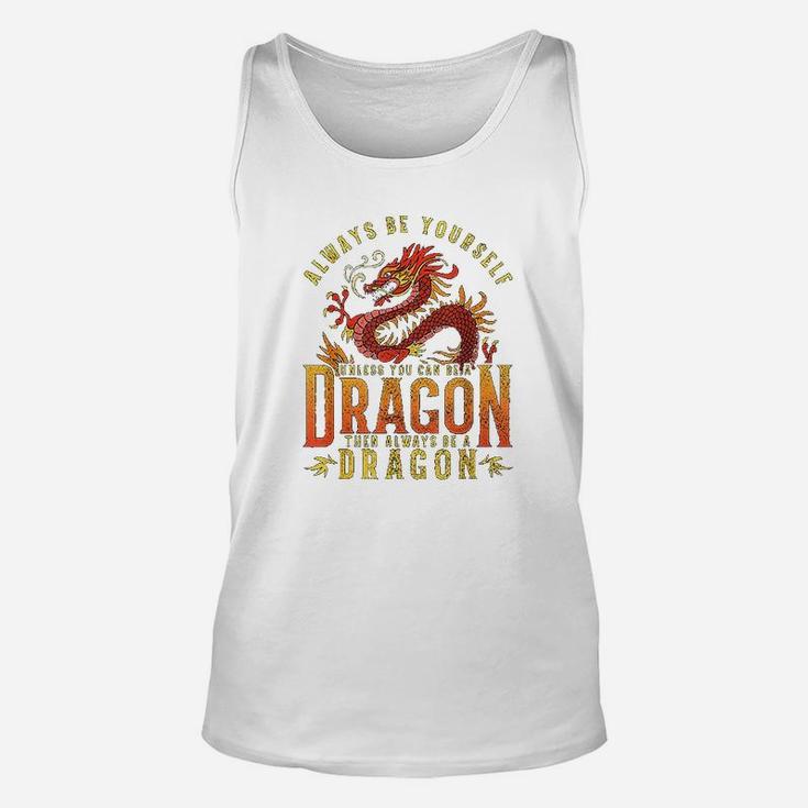 Always Be Yourself Unless You Can Be A Dragon Unisex Tank Top