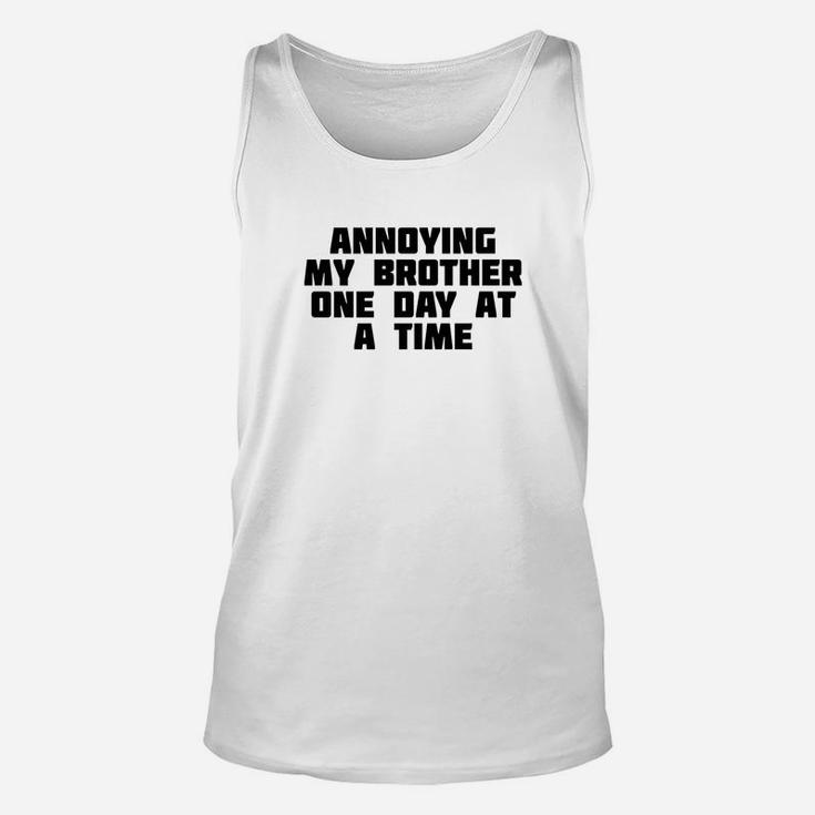Annoying My Brother One Day At A Time Funny Family Unisex Tank Top
