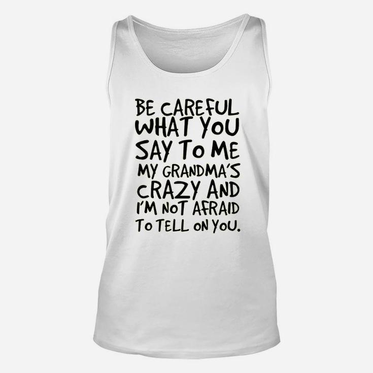Be Careful What You Say To Me My Grandma Is Crazy Funny Hilarious Baby Gift Unisex Tank Top
