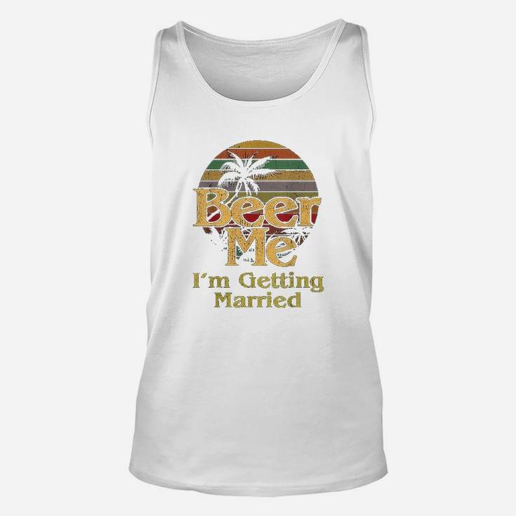 Beer Me I Am Getting Married Bride Groom Bachelor Party Gift Unisex Tank Top