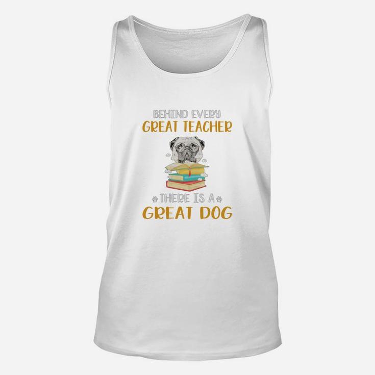 Behind Every Great Teacher There Is A Great Pug Dog Funny Gift Unisex Tank Top