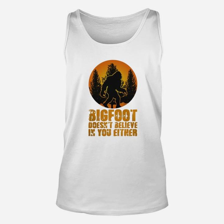 Bigfoot Doesnt Believe In You Either Funny Sasquatch Yeti Bigfoot Unisex Tank Top