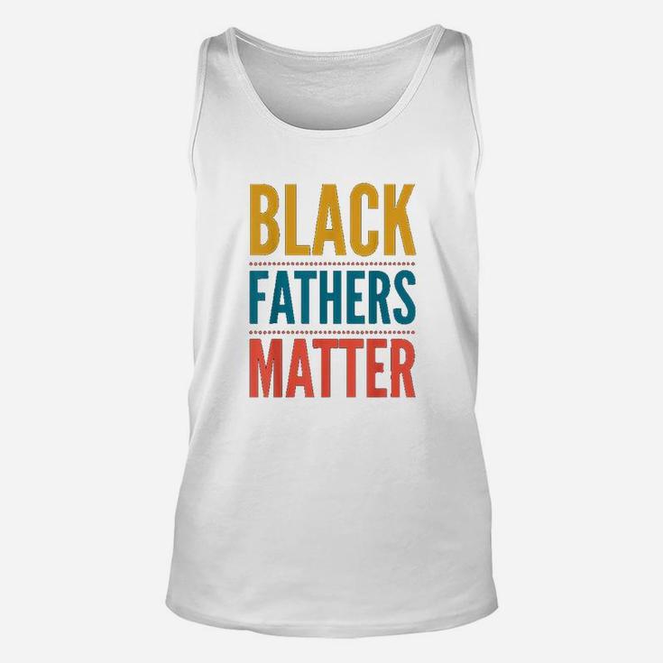 Black Fathers Matter Support Black Dads Black Owned Business Unisex Tank Top