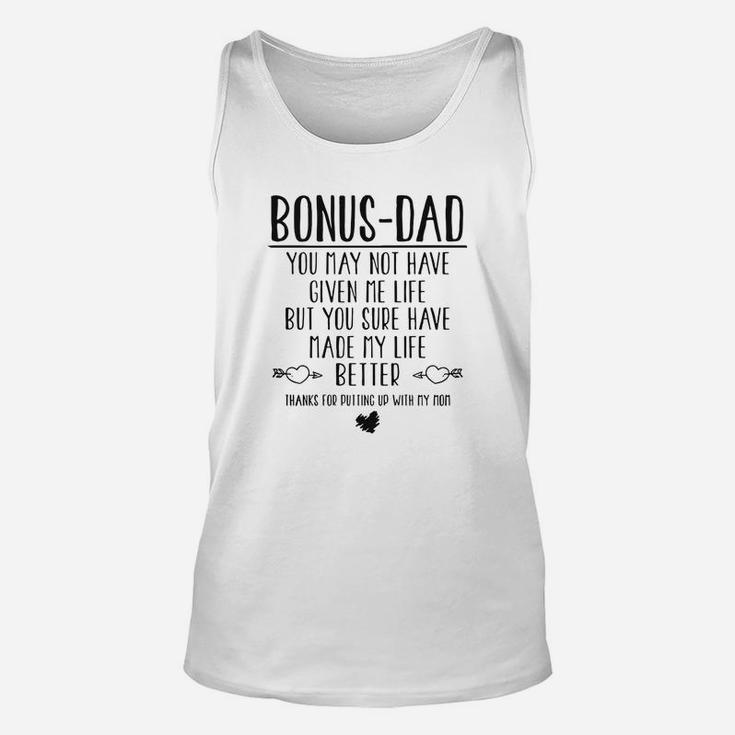 Bonus Dad You May Not Have Given Me Life But You Sure Have Made My Life Better Thanks For Putting Up With My Mom Unisex Tank Top