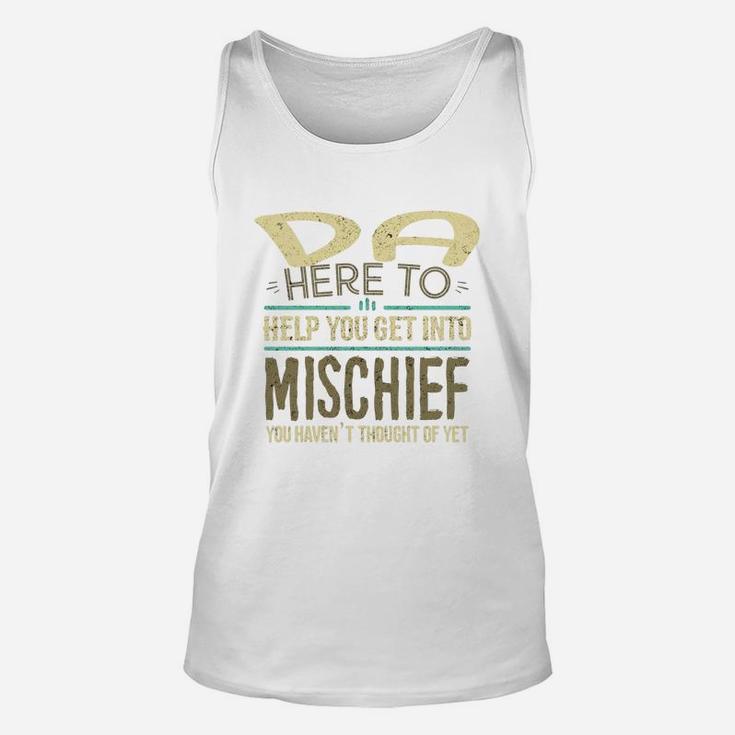 Da Here To Help You Get Into Mischief You Have Not Thought Of Yet Funny Man Saying Unisex Tank Top