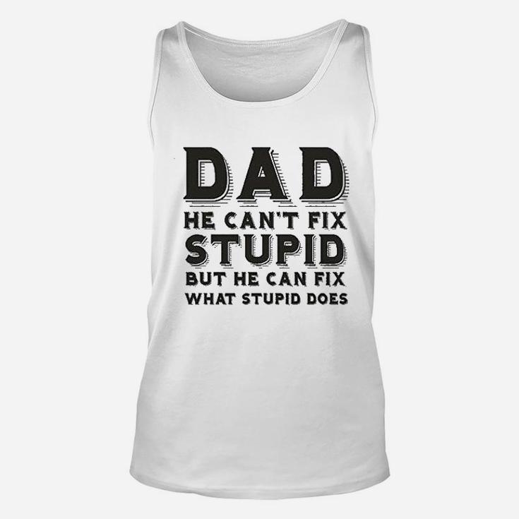 Dad Can Nott Fix Stupid But He Can Fix What Stupid Does Unisex Tank Top