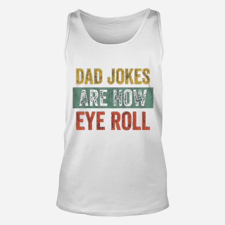 Dad Jokes Are How Eye Roll Funny Gift For Dad Fathers Day Unisex Tank Top