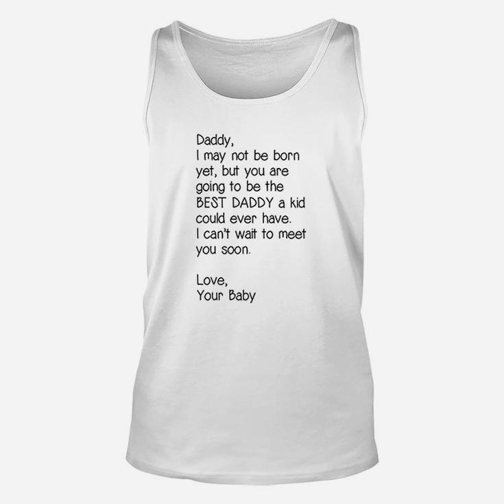 Daddy I May Not Be Born Yet But You Are Going To Be The Best Daddy Unisex Tank Top