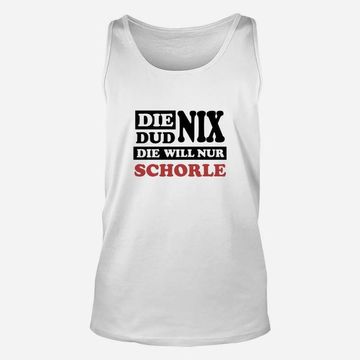 Die Dud Nix Sie Will Schorle TankTop