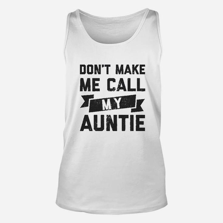 Dont Make Me Call My Auntie Funny Family Aunt Unisex Tank Top