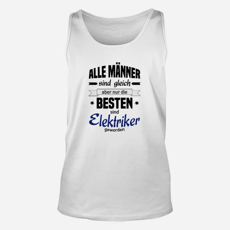 Elektriker Spruch Unisex TankTop, Die Besten sind Elektriker