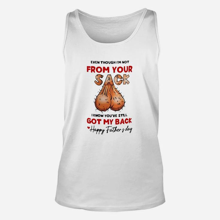 Even Though Im Not From Your Sack I Know You ve Still Got My Back Happy Father And Day Unisex Tank Top