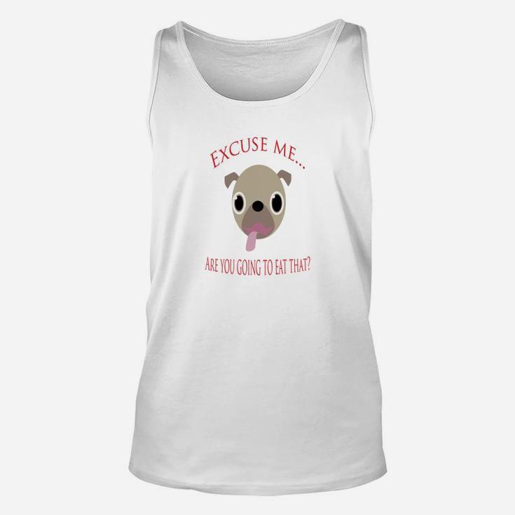 Excuse Me Are You Going To Eat That Pug Unisex Tank Top