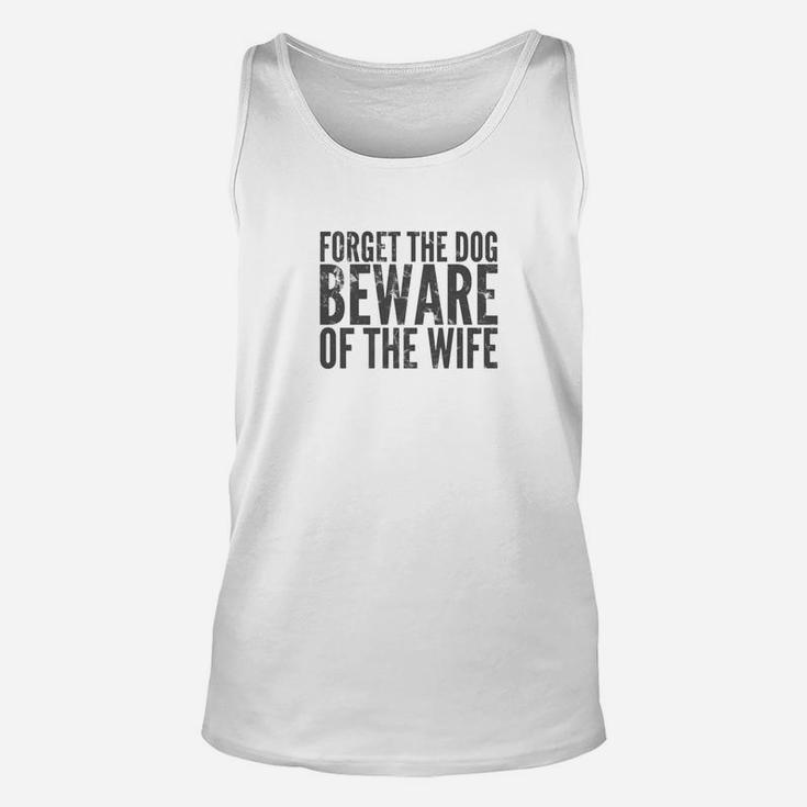 Forget The Dog Beware Of The Wife Dark Unisex Tank Top