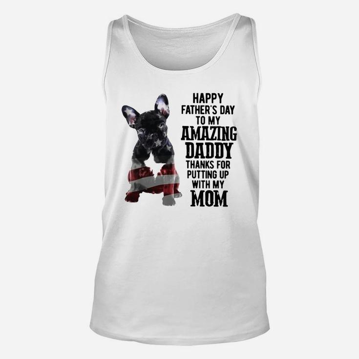French Bulldog Happy Fathers Day To My Amazing Daddy Thanks For Putting Up Shirt Unisex Tank Top